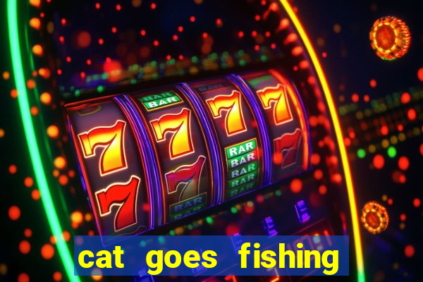 cat goes fishing free download